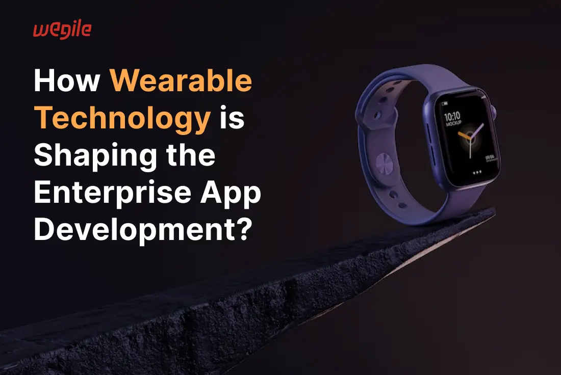 How Wearable Technology is Shaping Enterprise App Development