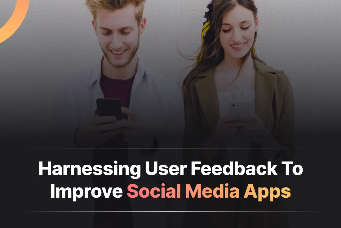 Harness User Feedback to Improve Social Media Apps