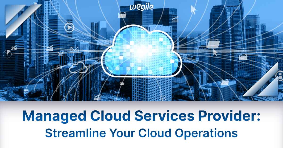Managed Cloud Services Provider: Streamline Your Cloud Operations