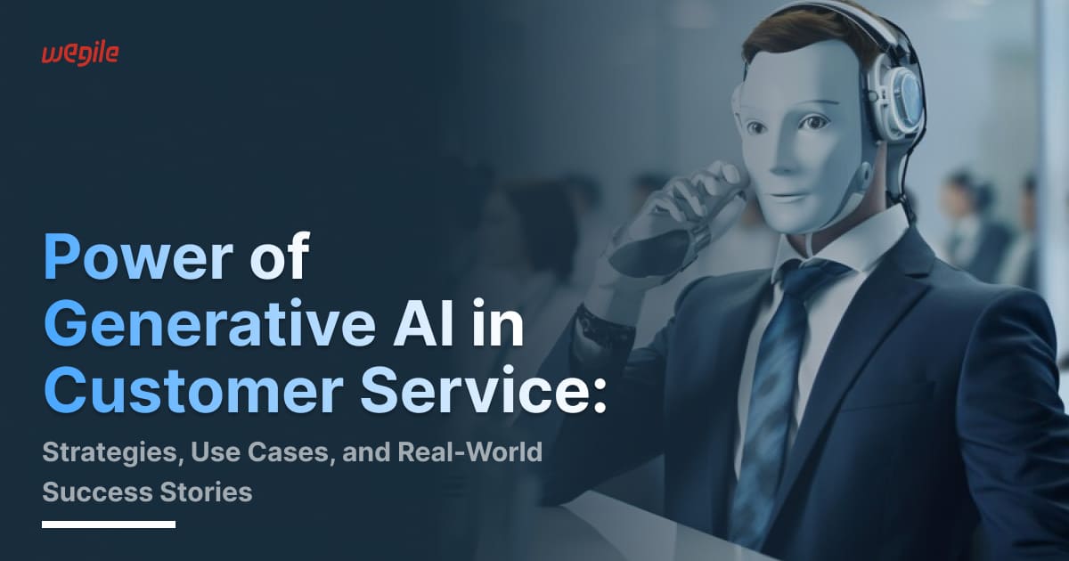 Power of Generative AI in Customer Service: Strategies, Use Cases, and Real-World Success Stories