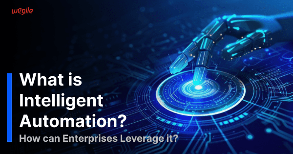 What is Intelligent Automation? How can Enterprises Leverage it?