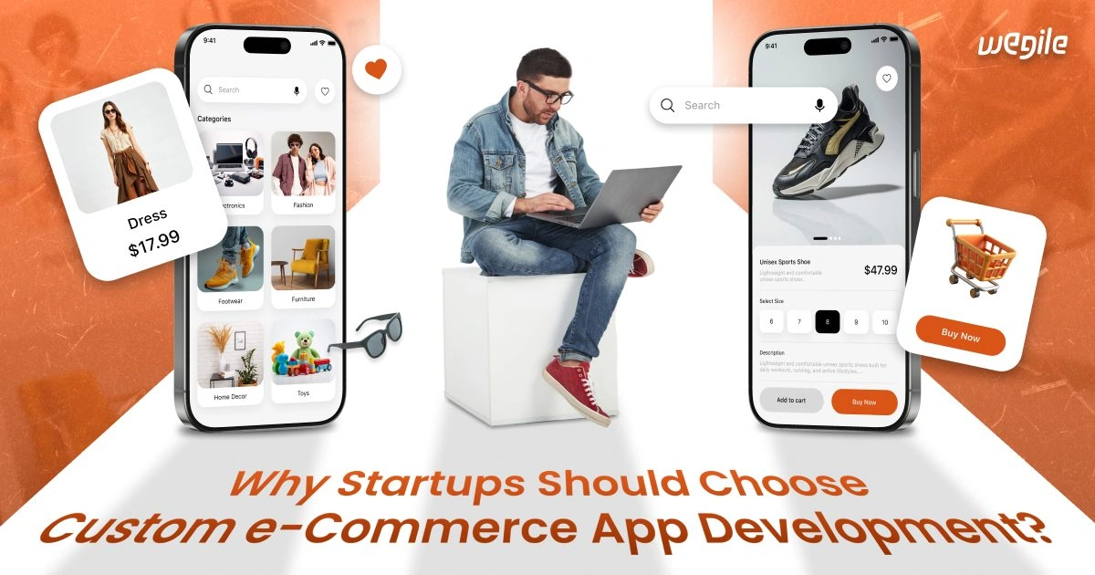 Why Startups Should Choose Custom e-Commerce App Development?
